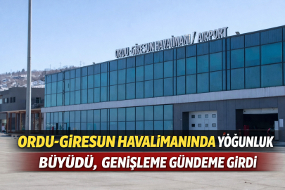 ORDU-GİRESUN HAVALİMANINDA YOĞUNLUK BÜYÜDÜ, GENİŞLEME GÜNDEME GİRDİ