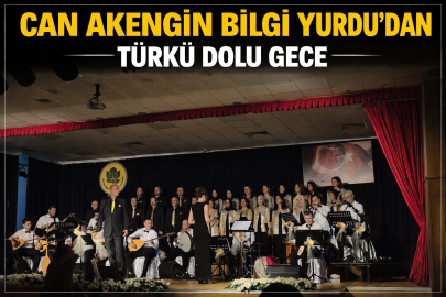 CAN AKENGİN BİLGİ YURDU’NDAN TÜRKÜ DOLU GECE