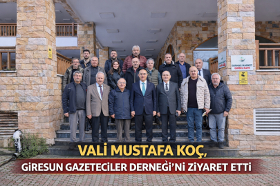 VALİ MUSTAFA KOÇ, GİRESUN GAZETECİLER DERNEĞİ’Nİ ZİYARET ETTİ