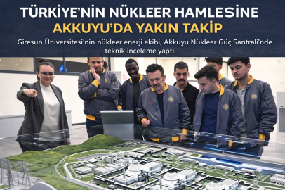TÜRKİYE’NİN NÜKLEER HAMLESİNE AKKUYU’DA YAKIN TAKİP