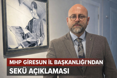 MHP GİRESUN İL BAŞKANLIĞI’NDAN SEKÜ AÇIKLAMASI