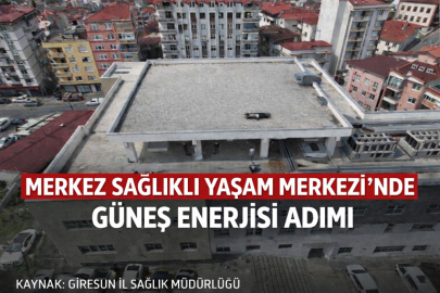 MERKEZ SAĞLIKLI YAŞAM MERKEZİ’NDE GÜNEŞ ENERJİSİ ADIMI