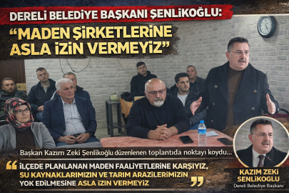 ŞENLİKOĞLU: “MADEN ŞİRKETLERİNE ASLA İZİN VERMEYİZ”