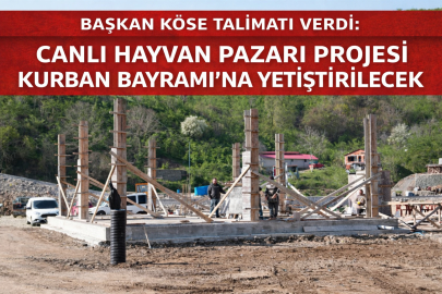 BAŞKAN KÖSE TALİMATI VERDİ: CANLI HAYVAN PAZARI PROJESİ KURBAN BAYRAMI’NA YETİŞTİRİLECEK