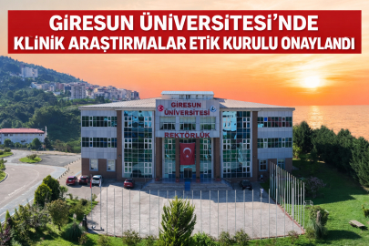 GİRESUN ÜNİVERSİTESİ’NDE KLİNİK ARAŞTIRMALAR ETİK KURULU ONAYLANDI