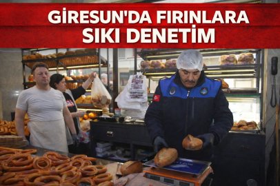 GİRESUN’DA FIRINLARA SIKI DENETİM