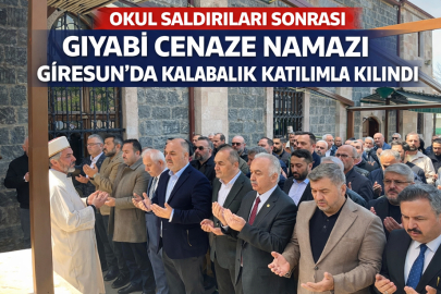 OKUL SALDIRILARI SONRASI GIYABİ CENAZE NAMAZI GİRESUN’DA KALABALIK KATILIMLA KILINDI