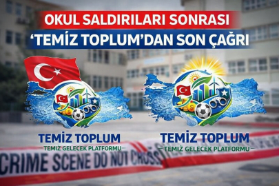 OKUL SALDIRILARI SONRASI 'TEMİZ TOPLUM'DAN SON ÇAĞRI