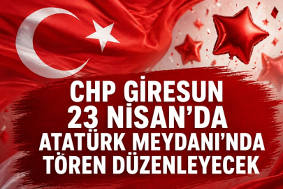 CHP GİRESUN 23 NİSAN’DA ATATÜRK MEYDANI’NDA TÖREN DÜZENLEYECEK