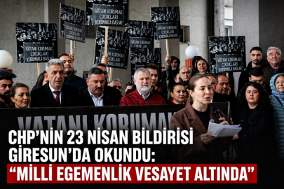 CHP’NİN 23 NİSAN BİLDİRİSİ GİRESUN’DA OKUNDU: “MİLLİ EGEMENLİK VESAYET ALTINDA”