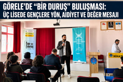 GÖRELE’DE ÜÇ LİSEDE GENÇLERE YÖN, AİDİYET VE DEĞER MESAJI