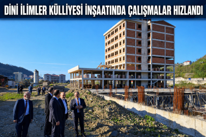 DİNİ İLİMLER KÜLLİYESİ İNŞAATINDA ÇALIŞMALAR HIZLANDI