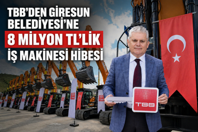 TBB’DEN GİRESUN BELEDİYESİ’NE 8 MİLYON TL’LİK İŞ MAKİNESİ HİBESİ