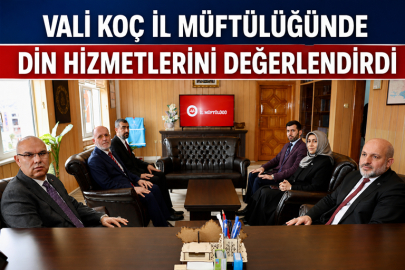 VALİ KOÇ İL MÜFTÜLÜĞÜNDE DİN HİZMETLERİNİ DEĞERLENDİRDİ