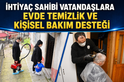 İHTİYAÇ SAHİBİ VATANDAŞLARA EVDE TEMİZLİK VE KİŞİSEL BAKIM DESTEĞİ