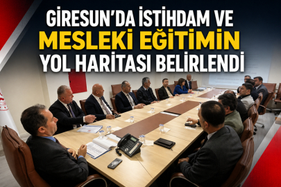 GİRESUN’DA İSTİHDAM VE MESLEKİ EĞİTİMİN YOL HARİTASI BELİRLENDİ