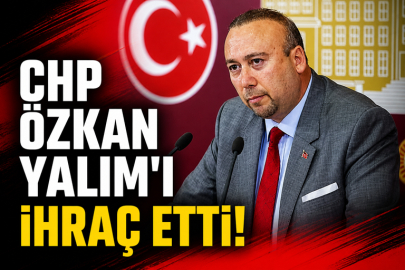 CHP Özkan Yalım'ı ihraç etti!