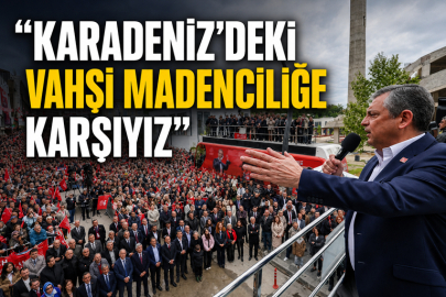 “KARADENİZ’DEKİ VAHŞİ MADENCİLİĞE KARŞIYIZ”