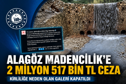 ALAGÖZ MADENCİLİK’E 3’ÜNCÜ İHLALDEN 2 MİLYON 517 BİN TL CEZA