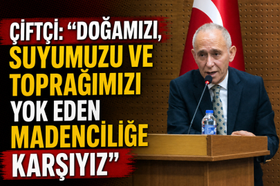 ÇİFTÇİ: “DOĞAMIZI, SUYUMUZU VE TOPRAĞIMIZI YOK EDEN MADENCİLİĞE KARŞIYIZ”