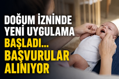 DOĞUM İZNİNDE YENİ UYGULAMA BAŞLADI... BAŞVURULAR ALINIYOR