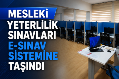 Mesleki Yeterlilik Sınavları e-Sınav sistemine taşındı