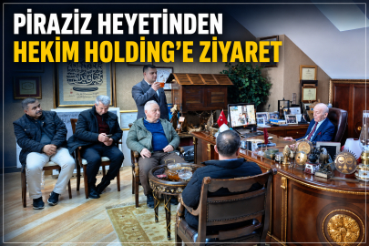 PİRAZİZ HEYETİNDEN HEKİM HOLDİNG’E ZİYARET