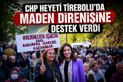 CHP HEYETİ TİREBOLU’DA MADEN DİRENİŞİNE DESTEK VERDİ