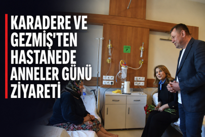 KARADERE VE GEZMİŞ’TEN HASTANEDE ANNELER GÜNÜ ZİYARETİ