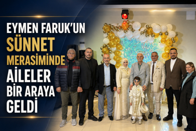 EYMEN FARUK’UN SÜNNET MERASİMİNDE AİLELER BİR ARAYA GELDİ