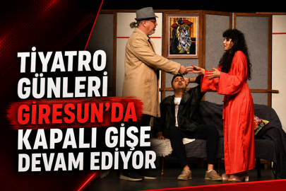 TİYATRO GÜNLERİ GİRESUN’DA KAPALI GİŞE DEVAM EDİYOR