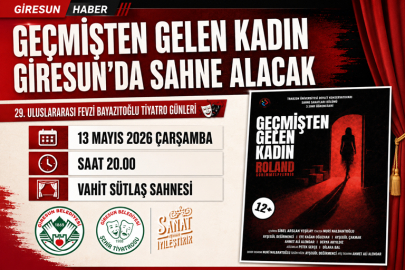 "GEÇMİŞTEN GELEN KADIN", GİRESUN’DA SAHNE ALACAK