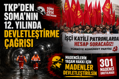 TKP’DEN SOMA KATLİAMI’NIN 12. YILINDA DEVLETLEŞTİRME ÇAĞRISI