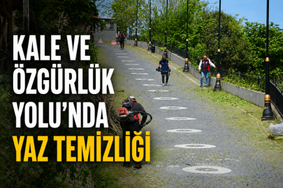 KALE VE ÖZGÜRLÜK YOLU’NDA YAZ TEMİZLİĞİ