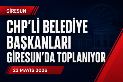 CHP’Lİ BELEDİYE BAŞKANLARI GİRESUN’DA TOPLANIYOR