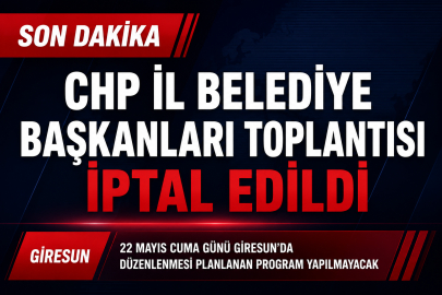 CHP’Lİ İL BELEDİYE BAŞKANLARI TOPLANTISI İPTAL EDİLDİ