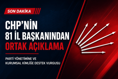 CHP’NİN 81 İL BAŞKANINDAN ORTAK AÇIKLAMA