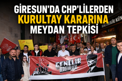 GİRESUN’DA CHP’LİLERDEN KURULTAY KARARINA MEYDAN TEPKİSİ