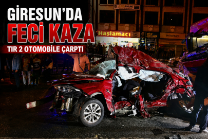GİRESUN’DA FECİ KAZA: TIR 2 OTOMOBİLE ÇARPTI, 5 KİŞİ HAYATINI KAYBETTİ