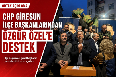 CHP GİRESUN İLÇE BAŞKANLARINDAN ÖZGÜR ÖZEL’E DESTEK AÇIKLAMASI