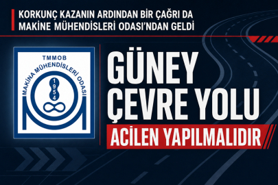 KORKUNÇ KAZANIN ARDINDAN BİR ÇAĞRI DA MAKİNE MÜHENDİSLERİ ODASI’NDAN GELDİ