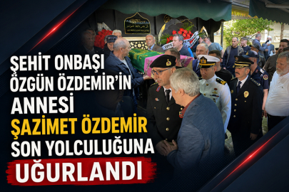 ŞEHİT ONBAŞI ÖZGÜN ÖZDEMİR’İN ANNESİ ŞAZİMET ÖZDEMİR SON YOLCULUĞUNA UĞURLANDI