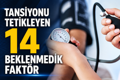 Tansiyonu tetikleyen 14 beklenmedik faktör