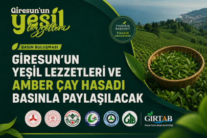 GİRESUN’UN YEŞİL LEZZETLERİ VE AMBER ÇAY HASADI BASINLA PAYLAŞILACAK