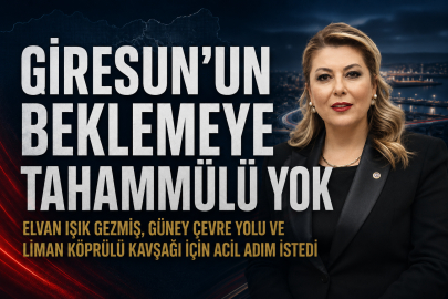 GEZMİŞ: GİRESUN’UN YENİ ACILARA TAHAMMÜLÜ YOK