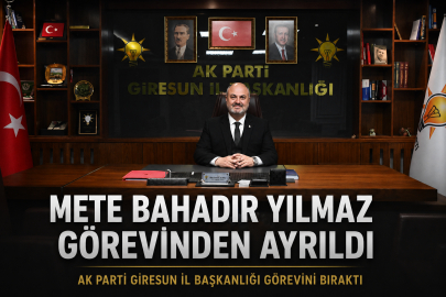 AK PARTİ GİRESUN’DA METE BAHADIR YILMAZ GÖREVİNDEN AYRILDI