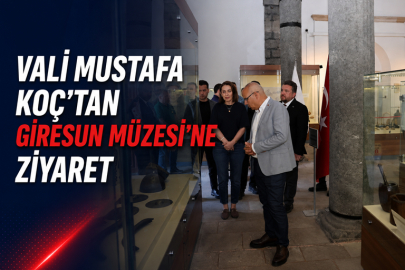 VALİ MUSTAFA KOÇ’TAN GİRESUN MÜZESİ’NE ZİYARET