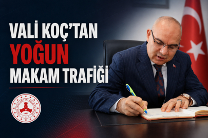 VALİ KOÇ’TAN YOĞUN MAKAM TRAFİĞİ