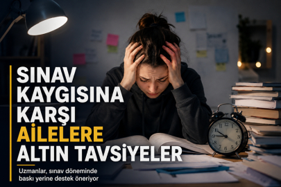 Sınav kaygısına karşı ailelere altın tavsiyeler