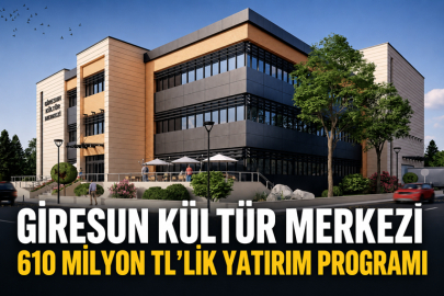 GİRESUN KÜLTÜR MERKEZİ 610 MİLYON TL’LİK YATIRIM PROGRAMI